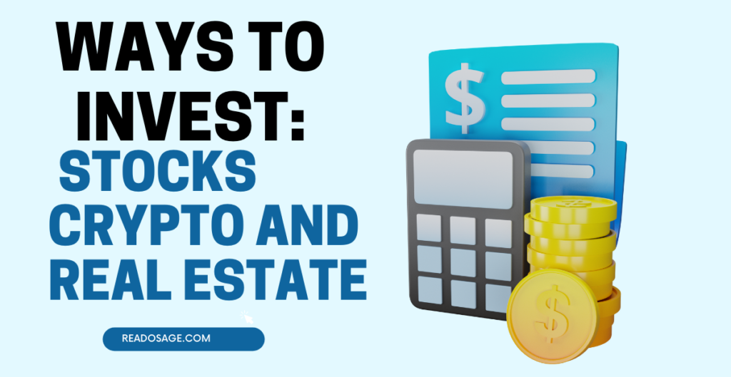 ways to invest, stocks, cryoto and real estate